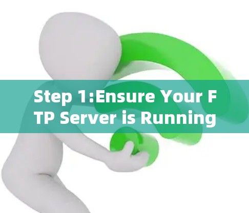 Step 1:Ensure Your FTP Server is Running