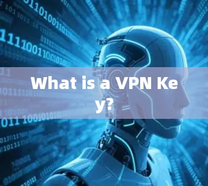 What is a VPN Key?