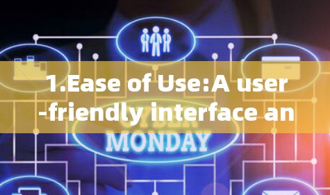1.Ease of Use:A user-friendly interface and intuitive setup process.
