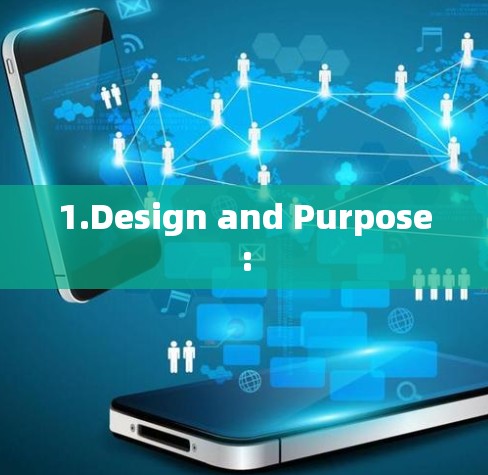 1.Design and Purpose: