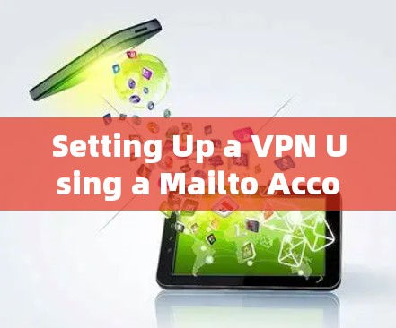 Setting Up a VPN Using a Mailto Account