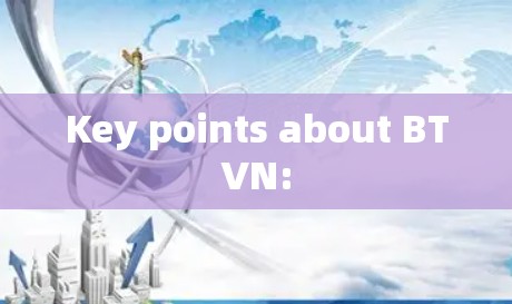 Key points about BTVN: Key points about BTVN: