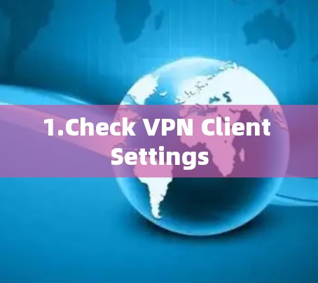 1.Check VPN Client Settings