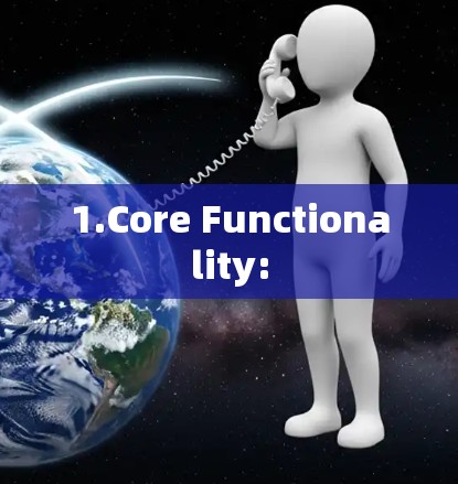 1.Core Functionality: