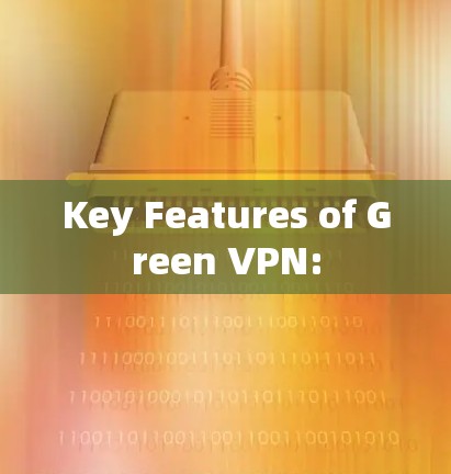 Key Features of Green VPN: