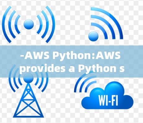 -AWS Python:AWS provides a Python service called Python 3.8+for use with their cloud services.