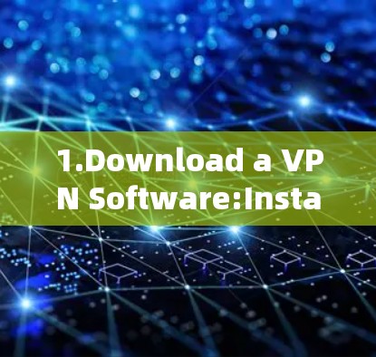 1.Download a VPN Software:Install a free or legitimate VPN service.Some popular options include: