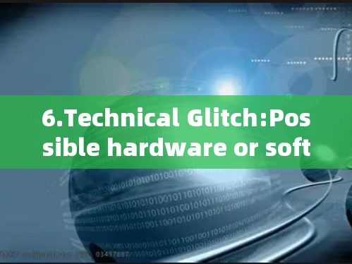 6.Technical Glitch:Possible hardware or software glitches could have caused the shutdown.
