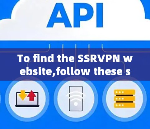 To find the SSRVPN website,follow these steps: