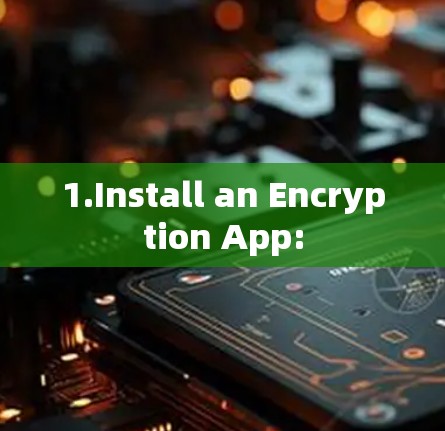 1.Install an Encryption App: