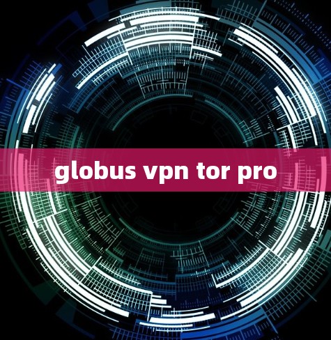 globus vpn tor pro