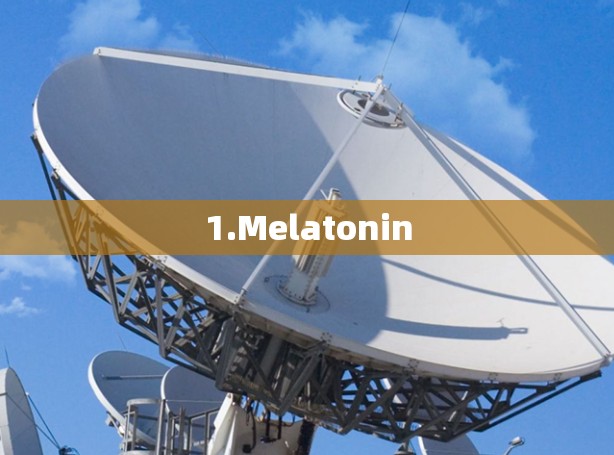 1.Melatonin