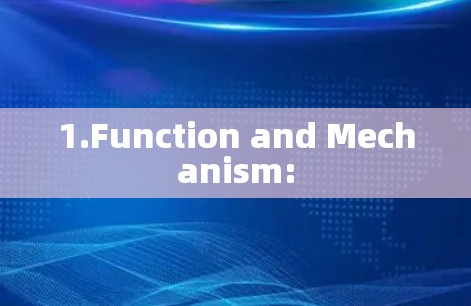 1.Function and Mechanism: