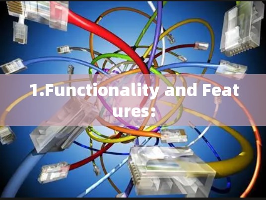 1.Functionality and Features: